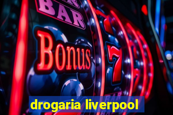 drogaria liverpool